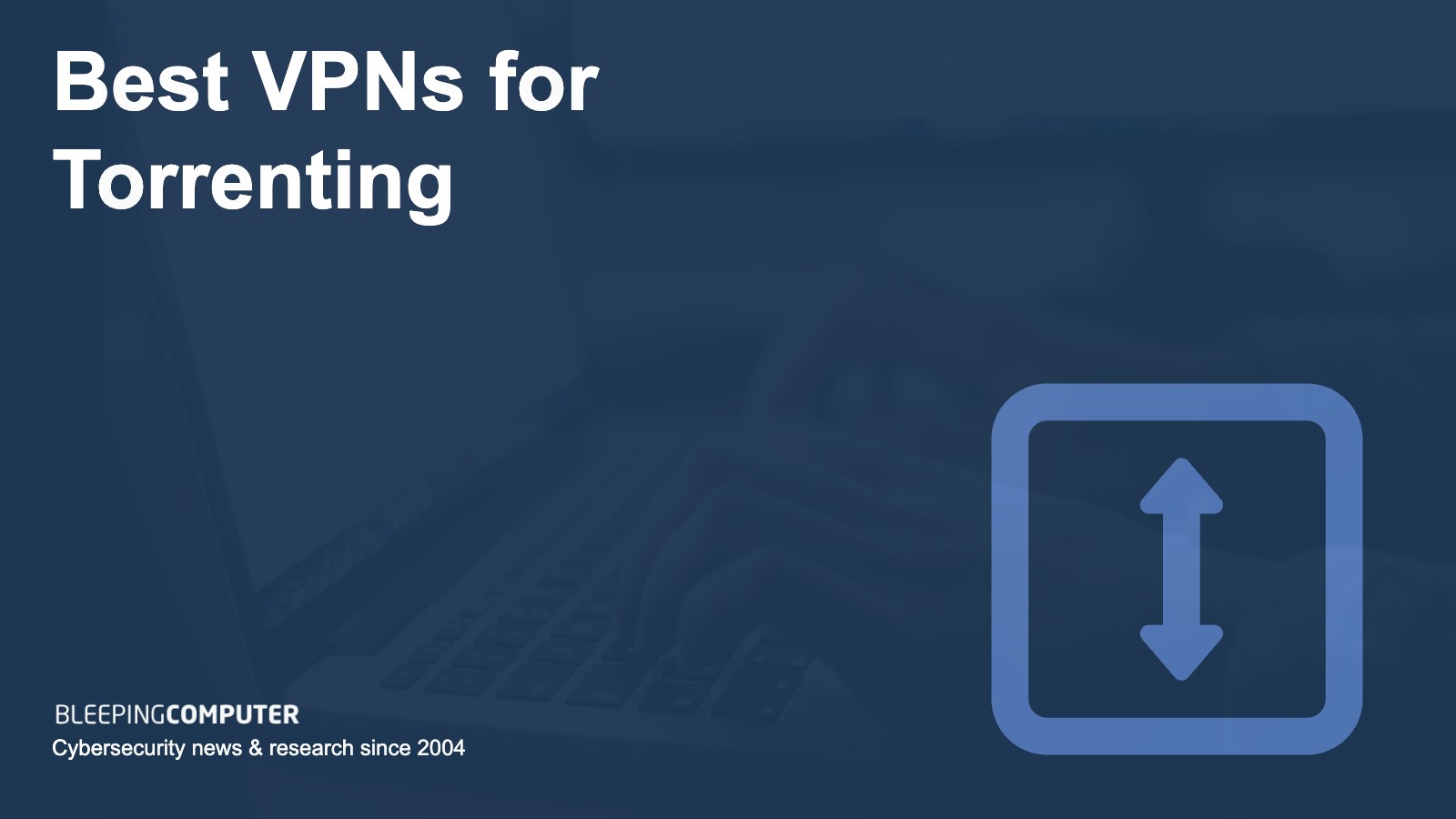 Best VPNs for torrenting safely and privately in 2024